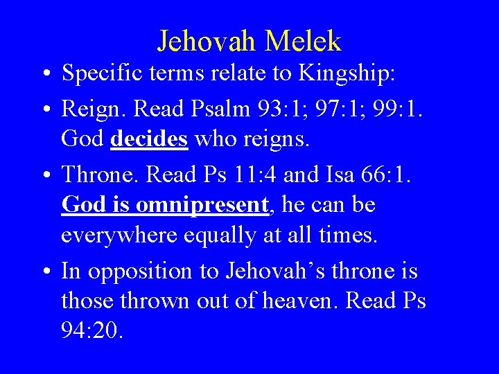 Jehovah Melek • Specific terms relate to Kingship: • Reign. Read Psalm 93: 1;