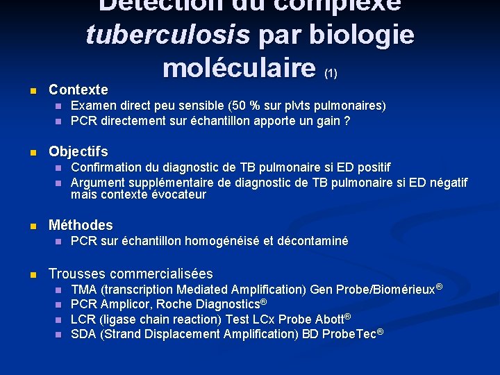 Détection du complexe tuberculosis par biologie moléculaire (1) Contexte Objectifs Confirmation du diagnostic de
