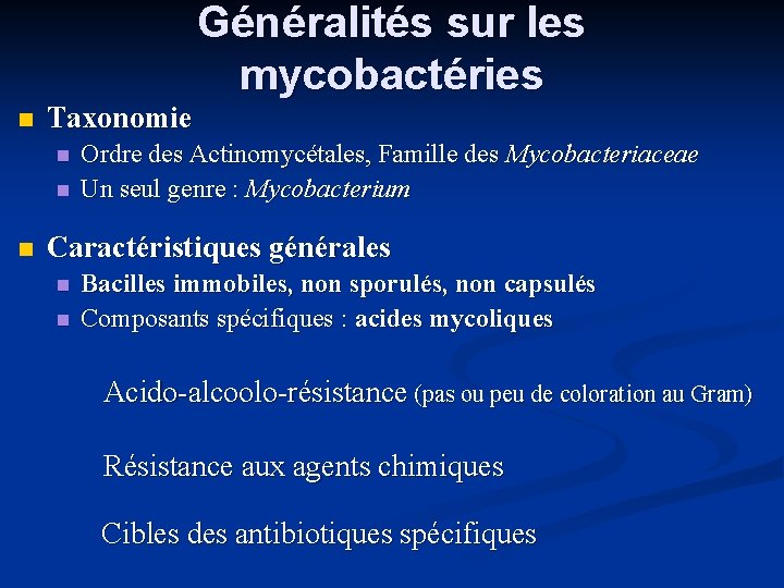  Taxonomie Généralités sur les mycobactéries Ordre des Actinomycétales, Famille des Mycobacteriaceae Un seul
