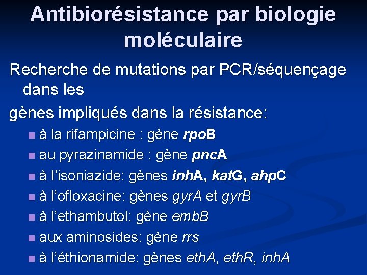 Antibiorésistance par biologie moléculaire Recherche de mutations par PCR/séquençage dans les gènes impliqués dans