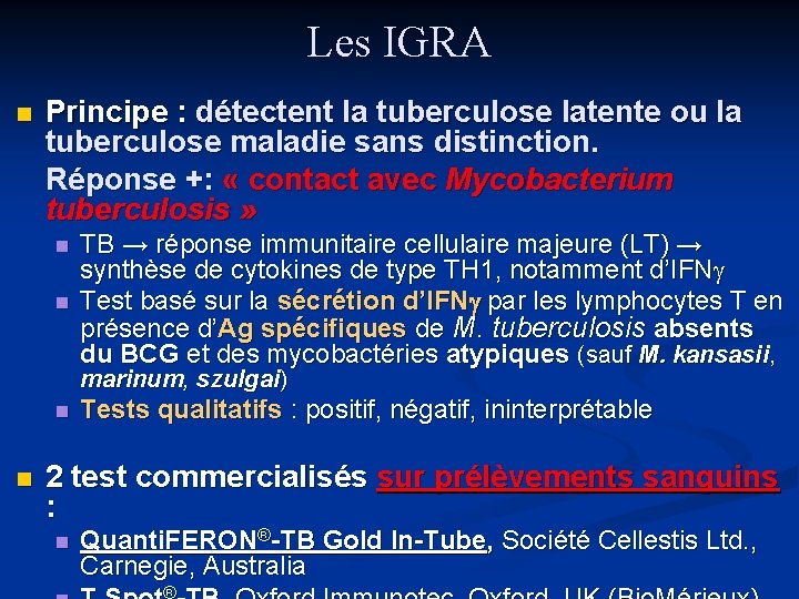 Les IGRA Principe : détectent la tuberculose latente ou la tuberculose maladie sans distinction.