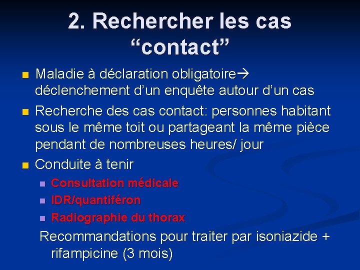 2. Recher les cas “contact” Maladie à déclaration obligatoire déclenchement d’un enquête autour d’un