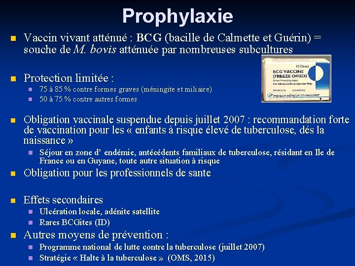 Prophylaxie Vaccin vivant atténué : BCG (bacille de Calmette et Guérin) = souche de