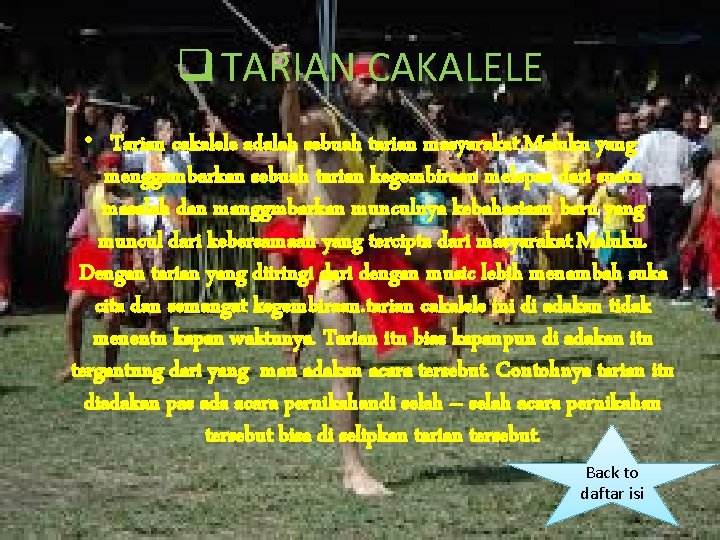 q TARIAN CAKALELE • Tarian cakalele adalah sebuah tarian masyarakat Maluku yang menggambarkan sebuah