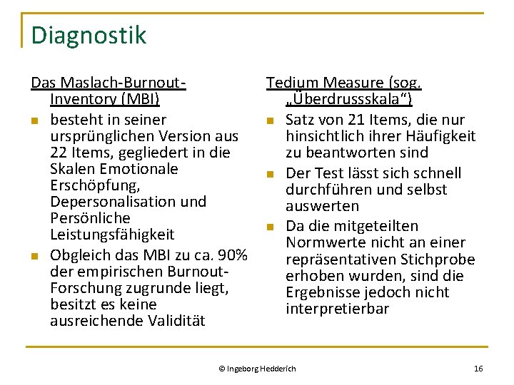 Diagnostik Das Maslach-Burnout. Tedium Measure (sog. Inventory (MBI) „Überdrussskala“) n besteht in seiner n