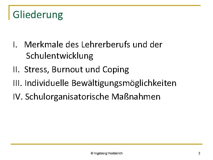 Gliederung I. Merkmale des Lehrerberufs und der Schulentwicklung II. Stress, Burnout und Coping III.