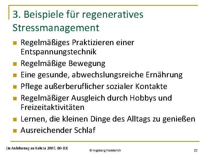 3. Beispiele für regeneratives Stressmanagement n n n n Regelmäßiges Praktizieren einer Entspannungstechnik Regelmäßige