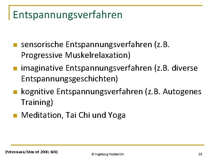 Entspannungsverfahren n n sensorische Entspannungsverfahren (z. B. Progressive Muskelrelaxation) imaginative Entspannungsverfahren (z. B. diverse