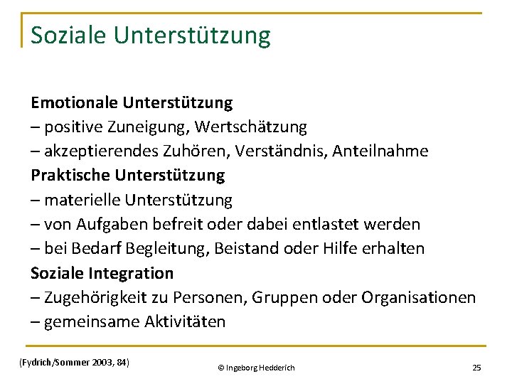 Soziale Unterstützung Emotionale Unterstützung – positive Zuneigung, Wertschätzung – akzeptierendes Zuhören, Verständnis, Anteilnahme Praktische