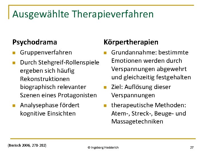 Ausgewählte Therapieverfahren Psychodrama n n n Körpertherapien Gruppenverfahren Durch Stehgreif-Rollenspiele ergeben sich häufig Rekonstruktionen