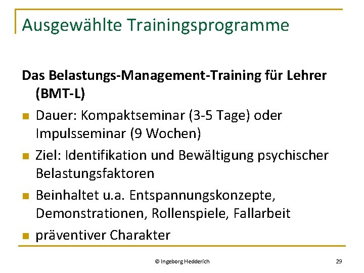 Ausgewählte Trainingsprogramme Das Belastungs-Management-Training für Lehrer (BMT-L) n Dauer: Kompaktseminar (3 -5 Tage) oder