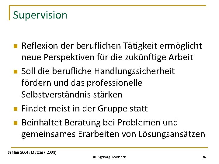 Supervision n n Reflexion der beruflichen Tätigkeit ermöglicht neue Perspektiven für die zukünftige Arbeit