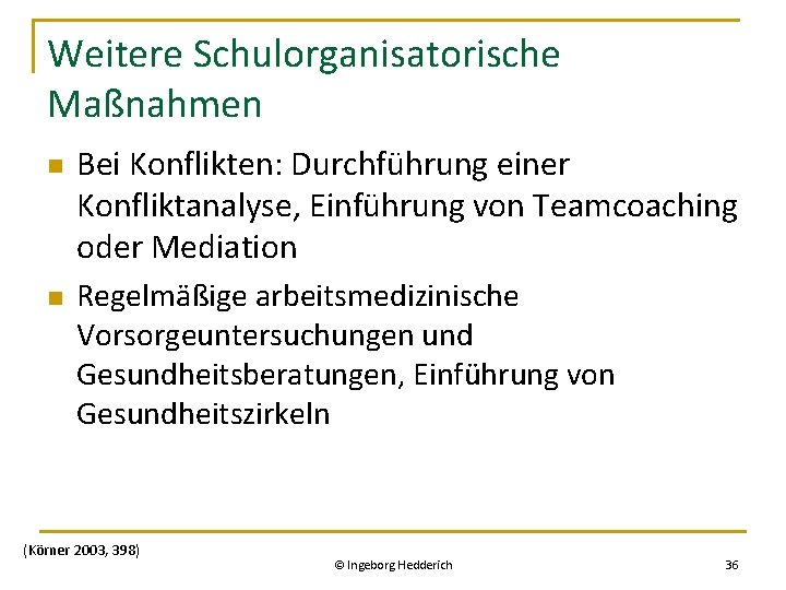 Weitere Schulorganisatorische Maßnahmen n n Bei Konflikten: Durchführung einer Konfliktanalyse, Einführung von Teamcoaching oder