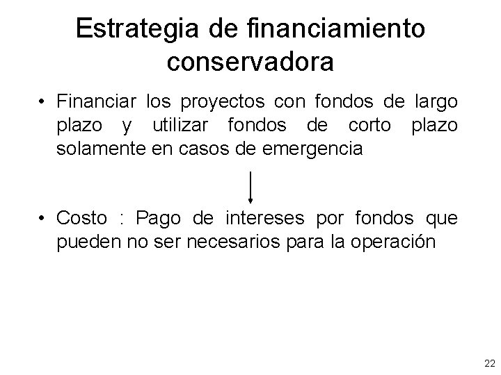 Estrategia de financiamiento conservadora • Financiar los proyectos con fondos de largo plazo y