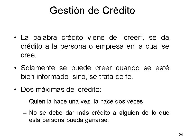 Gestión de Crédito • La palabra crédito viene de “creer”, se da crédito a