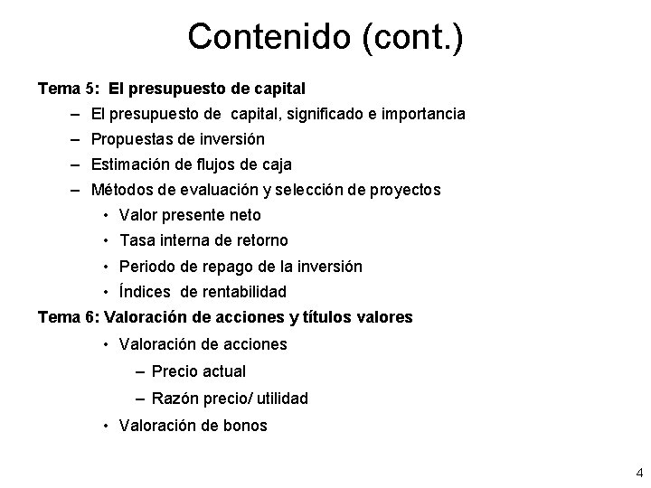 Contenido (cont. ) Tema 5: El presupuesto de capital – El presupuesto de capital,