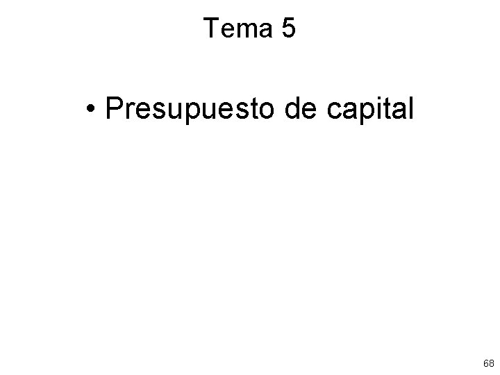 Tema 5 • Presupuesto de capital 68 