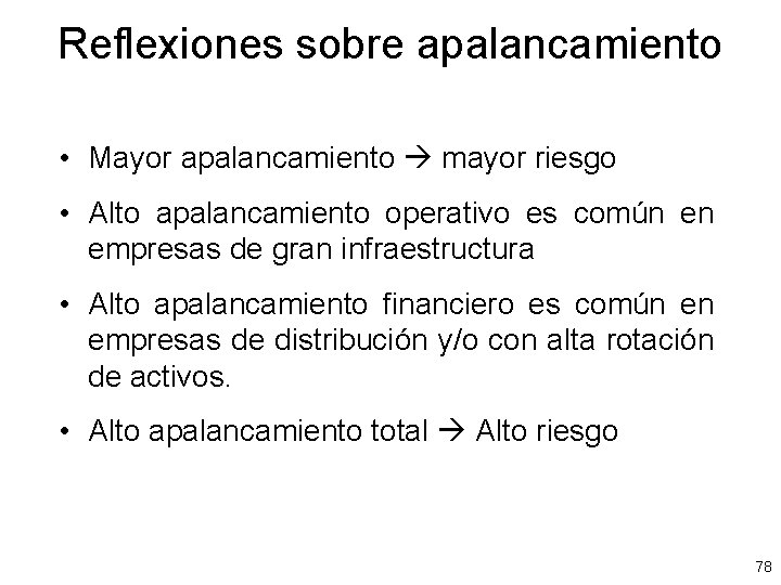 Reflexiones sobre apalancamiento • Mayor apalancamiento mayor riesgo • Alto apalancamiento operativo es común