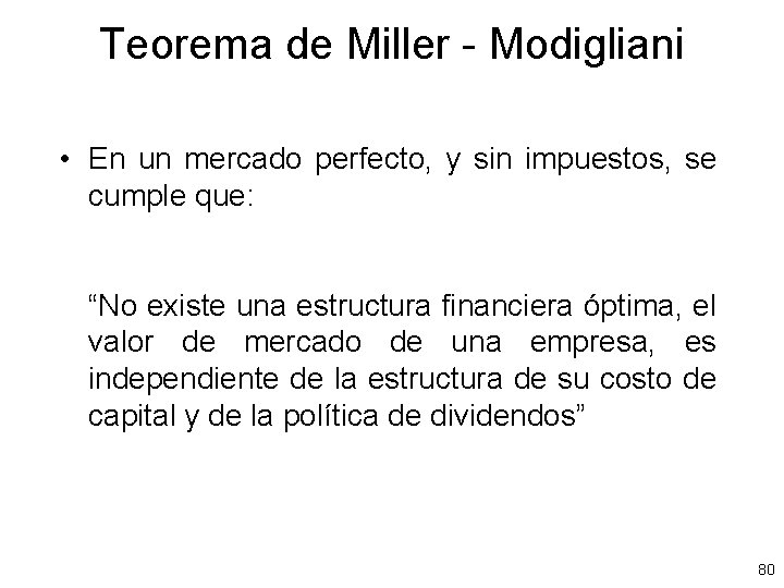 Teorema de Miller - Modigliani • En un mercado perfecto, y sin impuestos, se