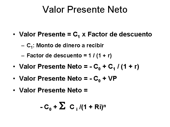 Valor Presente Neto • Valor Presente = C 1 x Factor de descuento –