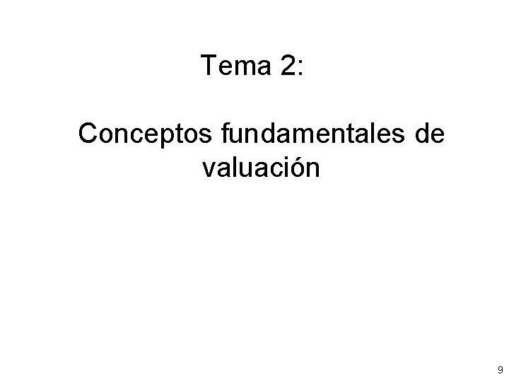 Tema 2: Conceptos fundamentales de valuación 9 