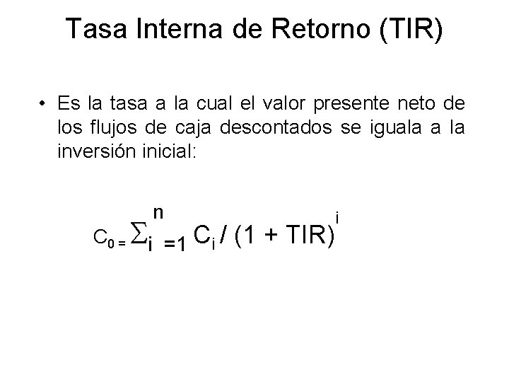 Tasa Interna de Retorno (TIR) • Es la tasa a la cual el valor