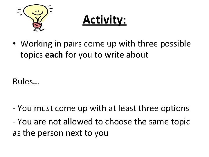 Activity: • Working in pairs come up with three possible topics each for you
