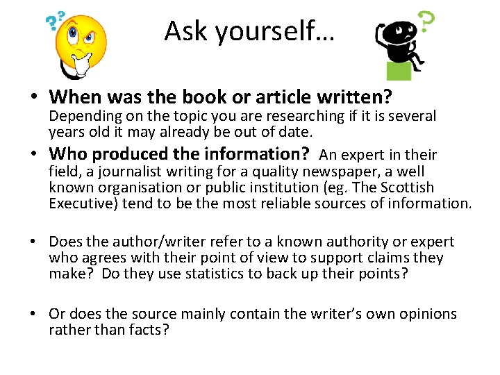 Ask yourself… • When was the book or article written? Depending on the topic