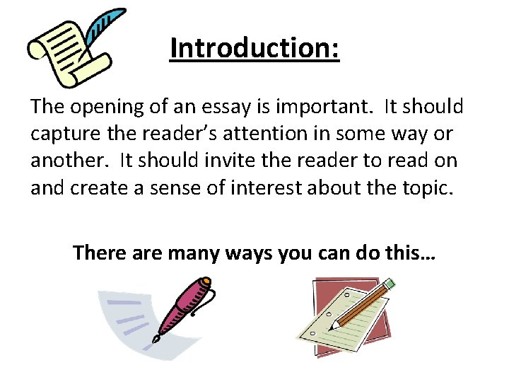 Introduction: The opening of an essay is important. It should capture the reader’s attention