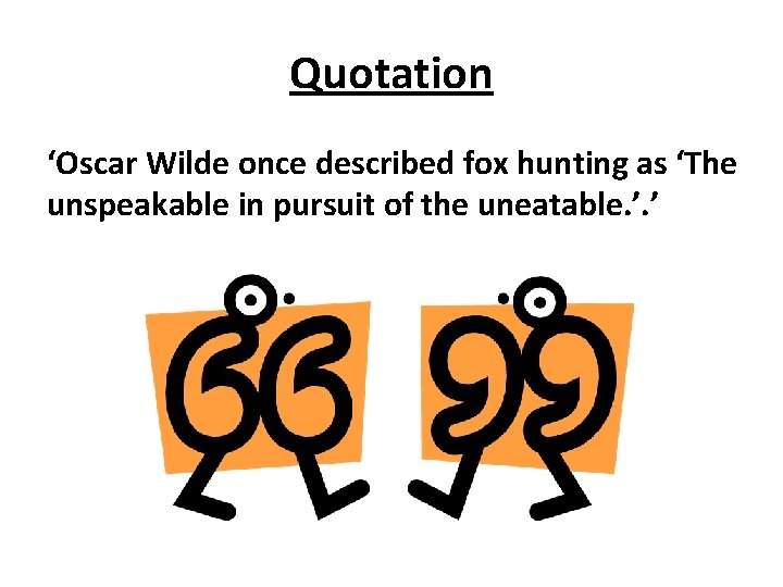 Quotation ‘Oscar Wilde once described fox hunting as ‘The unspeakable in pursuit of the