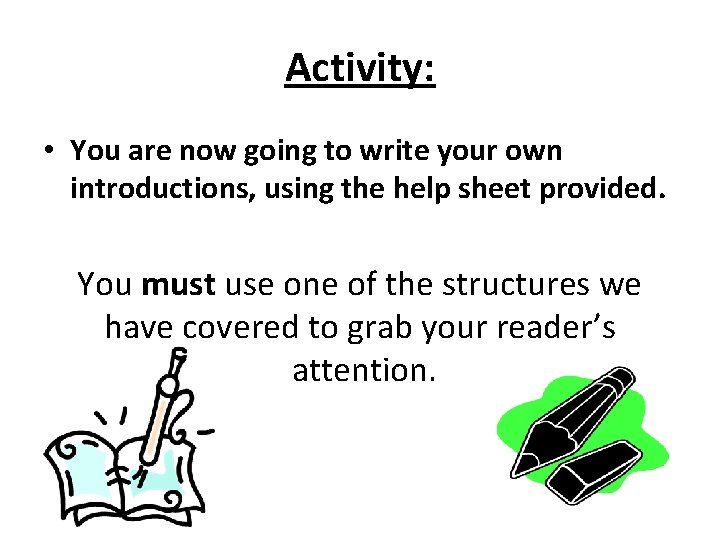 Activity: • You are now going to write your own introductions, using the help