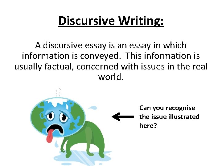 Discursive Writing: A discursive essay is an essay in which information is conveyed. This