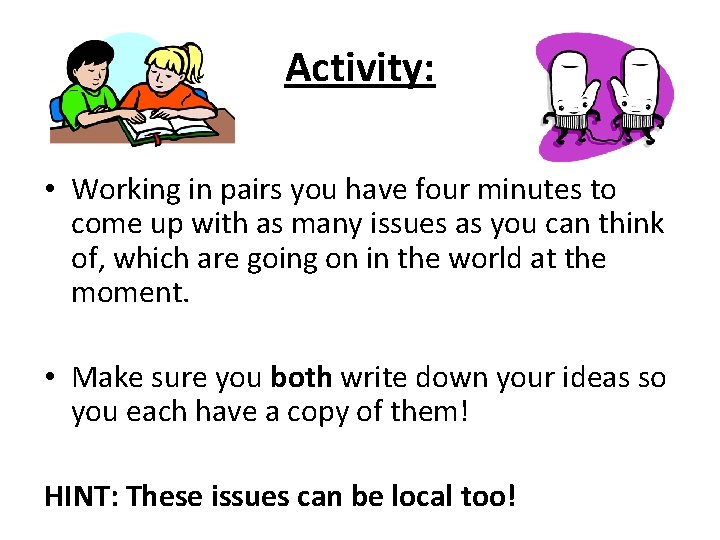 Activity: • Working in pairs you have four minutes to come up with as