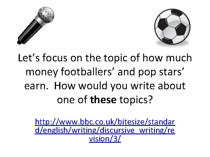 Let’s focus on the topic of how much money footballers’ and pop stars’ earn.