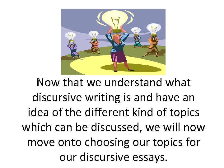Now that we understand what discursive writing is and have an idea of the