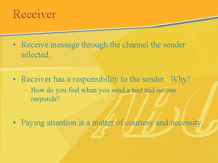Receiver • Receive message through the channel the sender selected. • Receiver has a
