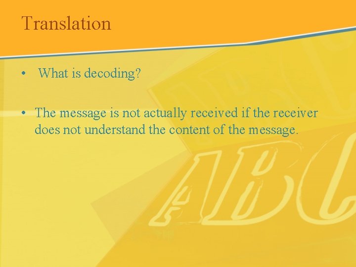 Translation • What is decoding? • The message is not actually received if the