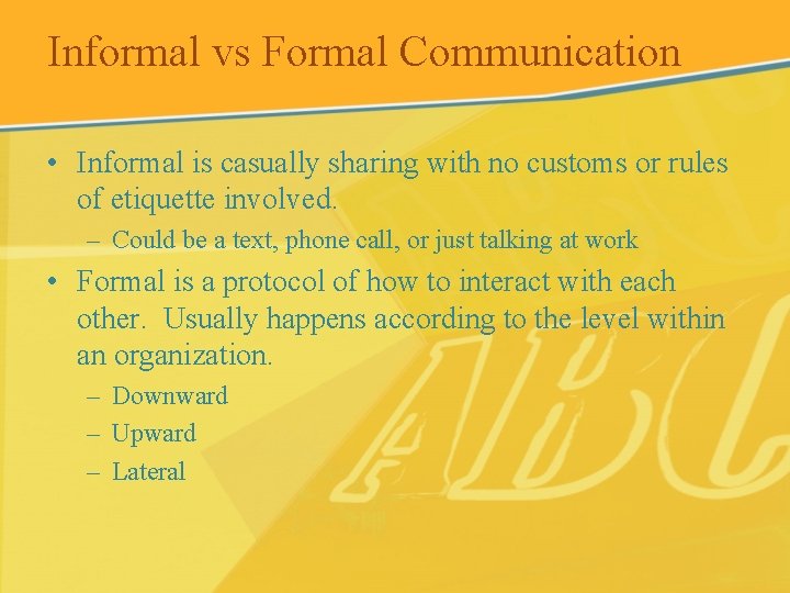 Informal vs Formal Communication • Informal is casually sharing with no customs or rules