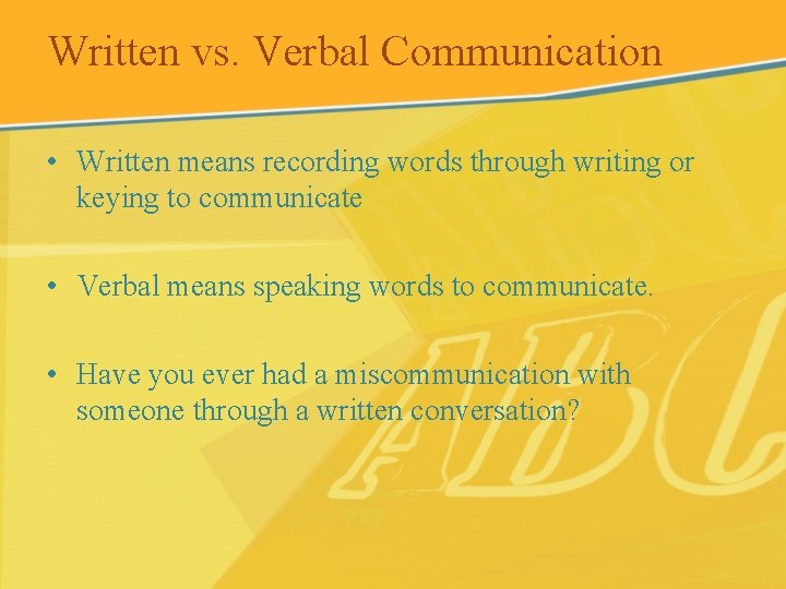 Written vs. Verbal Communication • Written means recording words through writing or keying to