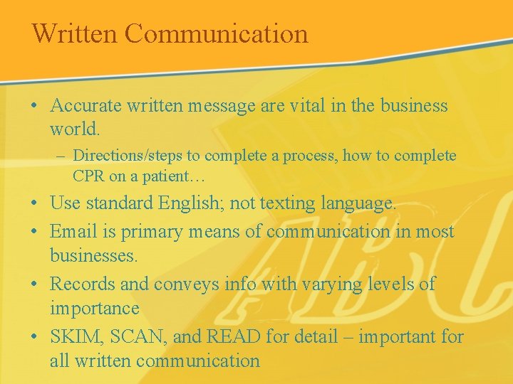 Written Communication • Accurate written message are vital in the business world. – Directions/steps