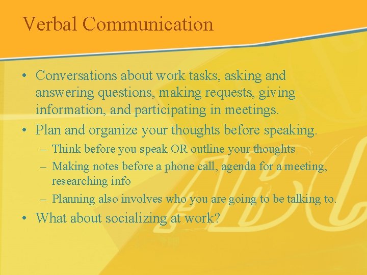 Verbal Communication • Conversations about work tasks, asking and answering questions, making requests, giving