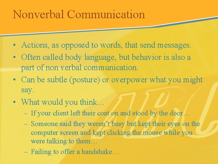 Nonverbal Communication • Actions, as opposed to words, that send messages. • Often called