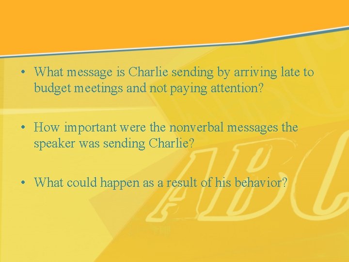  • What message is Charlie sending by arriving late to budget meetings and