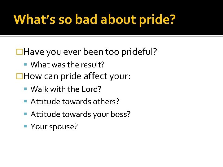 What’s so bad about pride? �Have you ever been too prideful? What was the