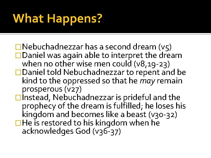 What Happens? �Nebuchadnezzar has a second dream (v 5) �Daniel was again able to