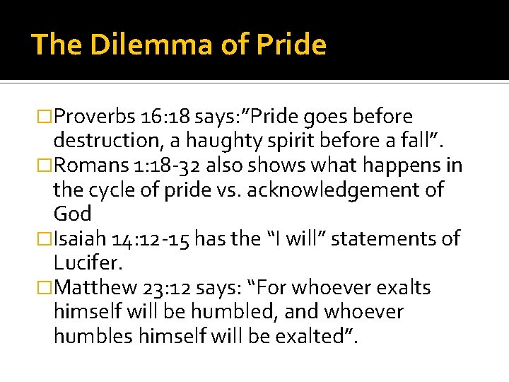 The Dilemma of Pride �Proverbs 16: 18 says: ”Pride goes before destruction, a haughty