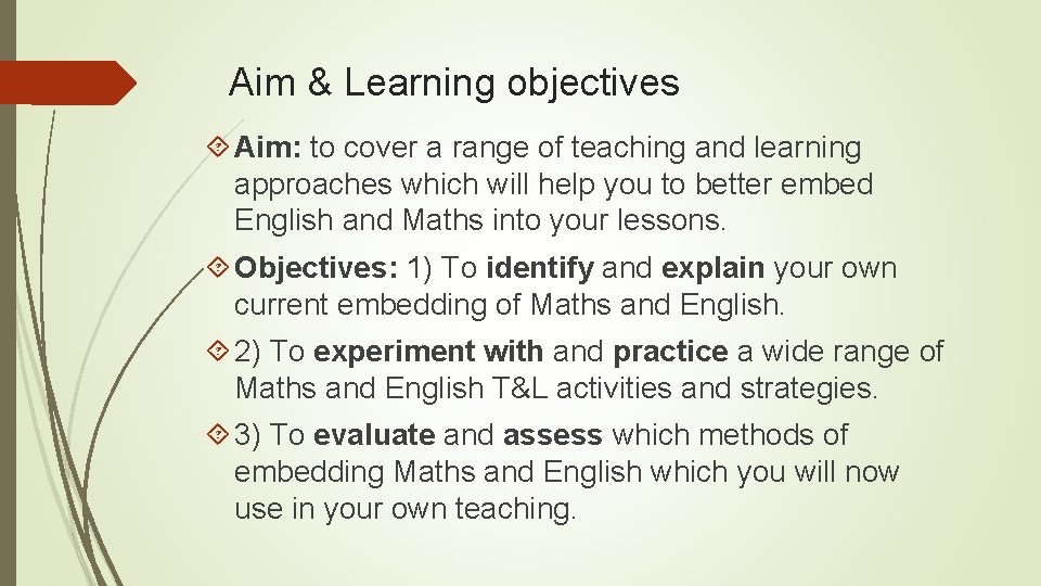 Aim & Learning objectives Aim: to cover a range of teaching and learning approaches
