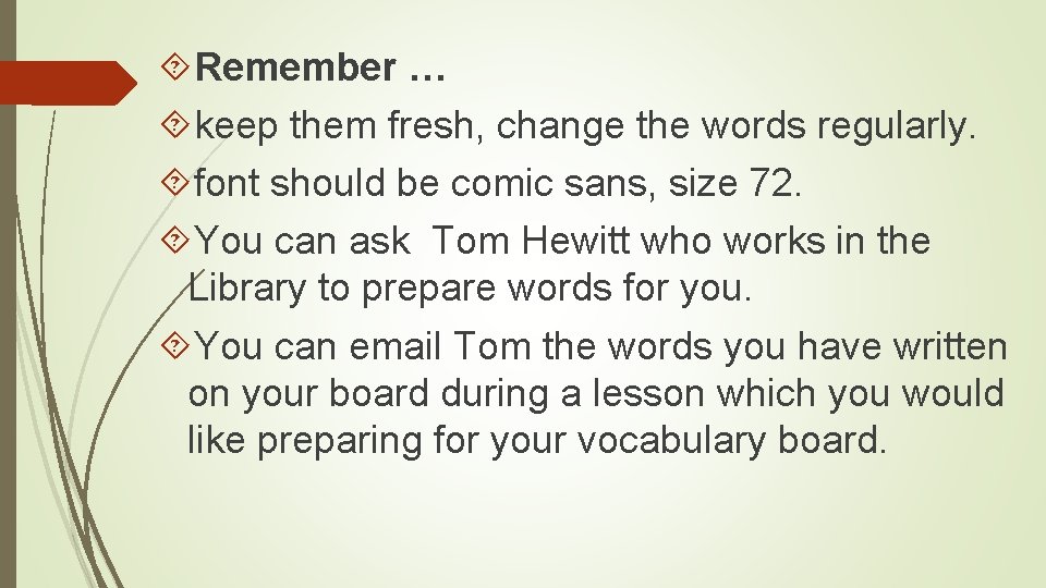  Remember … keep them fresh, change the words regularly. font should be comic