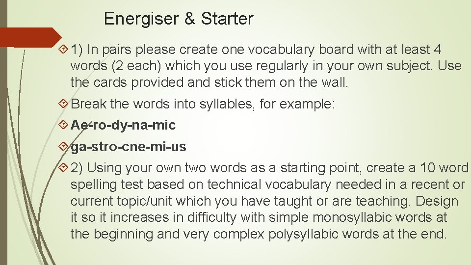 Energiser & Starter 1) In pairs please create one vocabulary board with at least