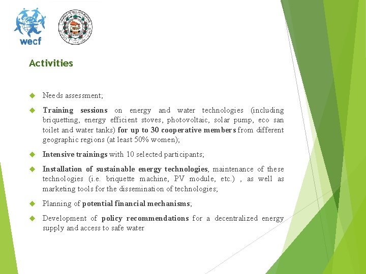 Activities Needs assessment; Training sessions on energy and water technologies (including briquetting, energy efficient